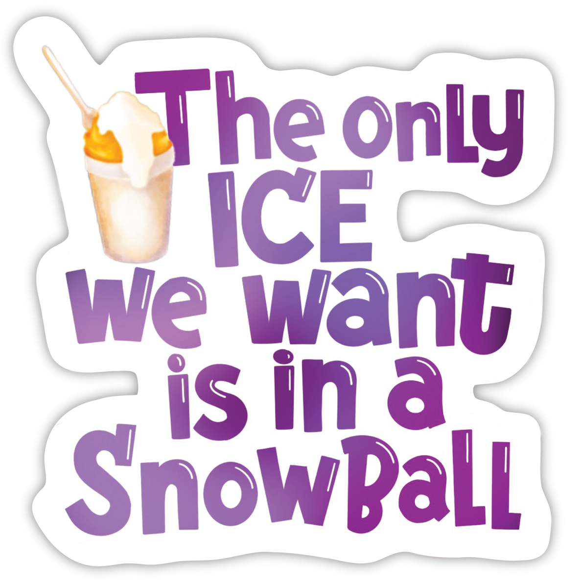 The Only Ice We Want is in a Snowball Baltimore Sticker – Maggie
