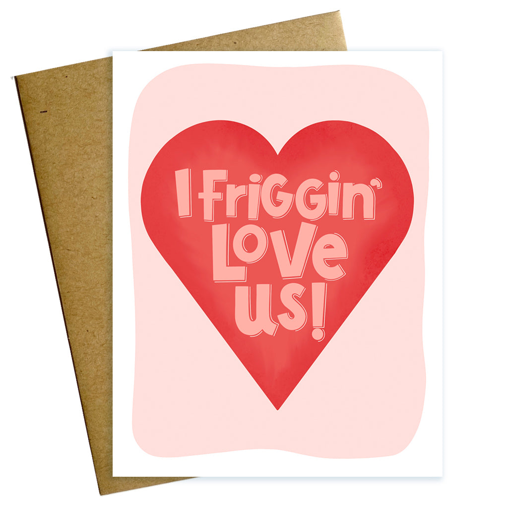 I friggin love us heart love anniversary friendship card