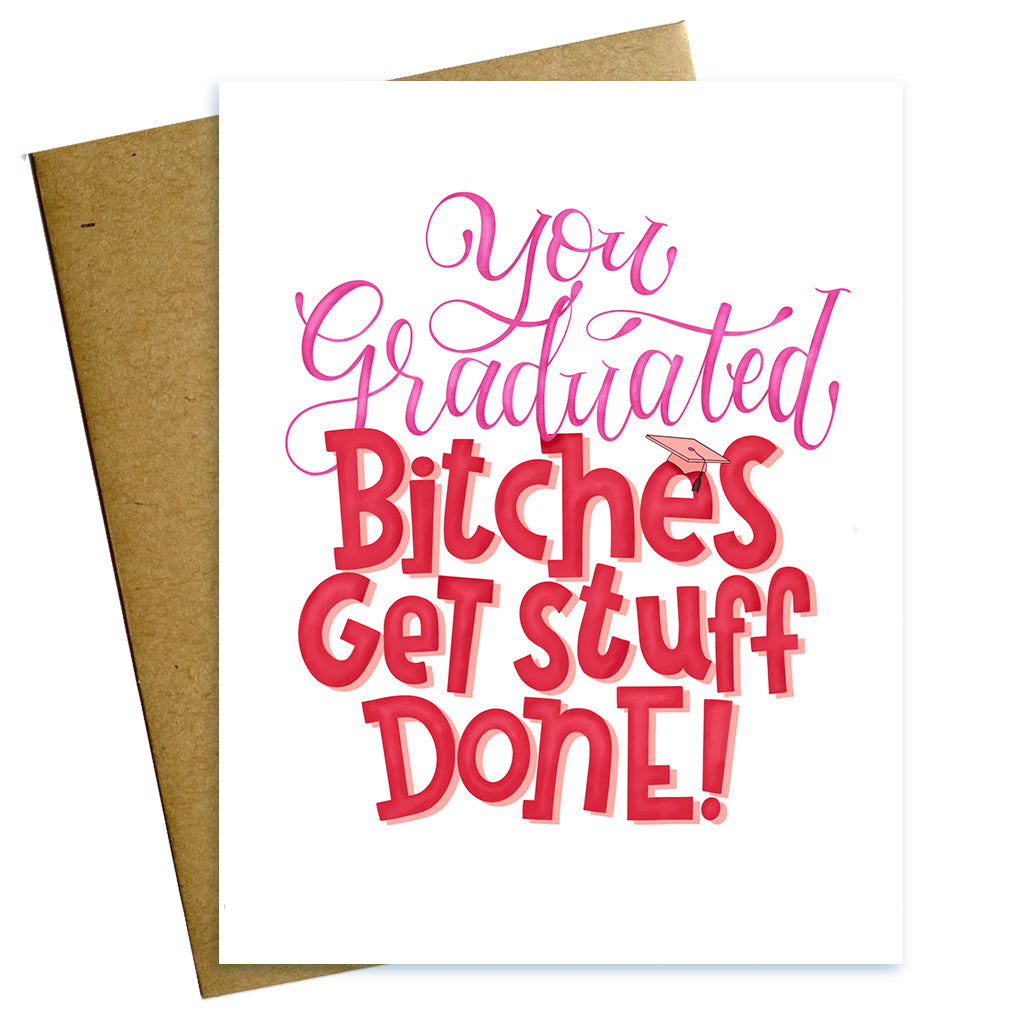 You graduated bitches get stuff done hand lettered graduation card