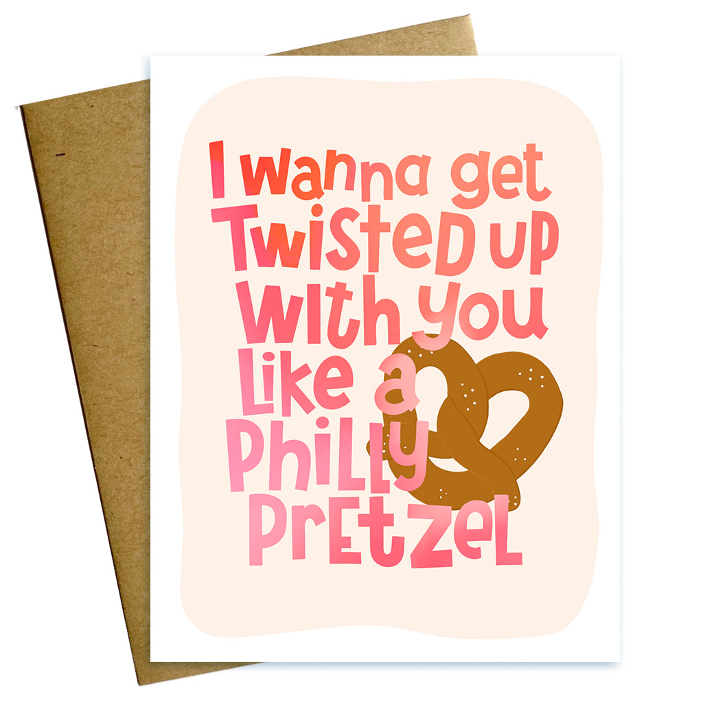 I wanna get twisted up with you like a Philly pretzel love valentine card