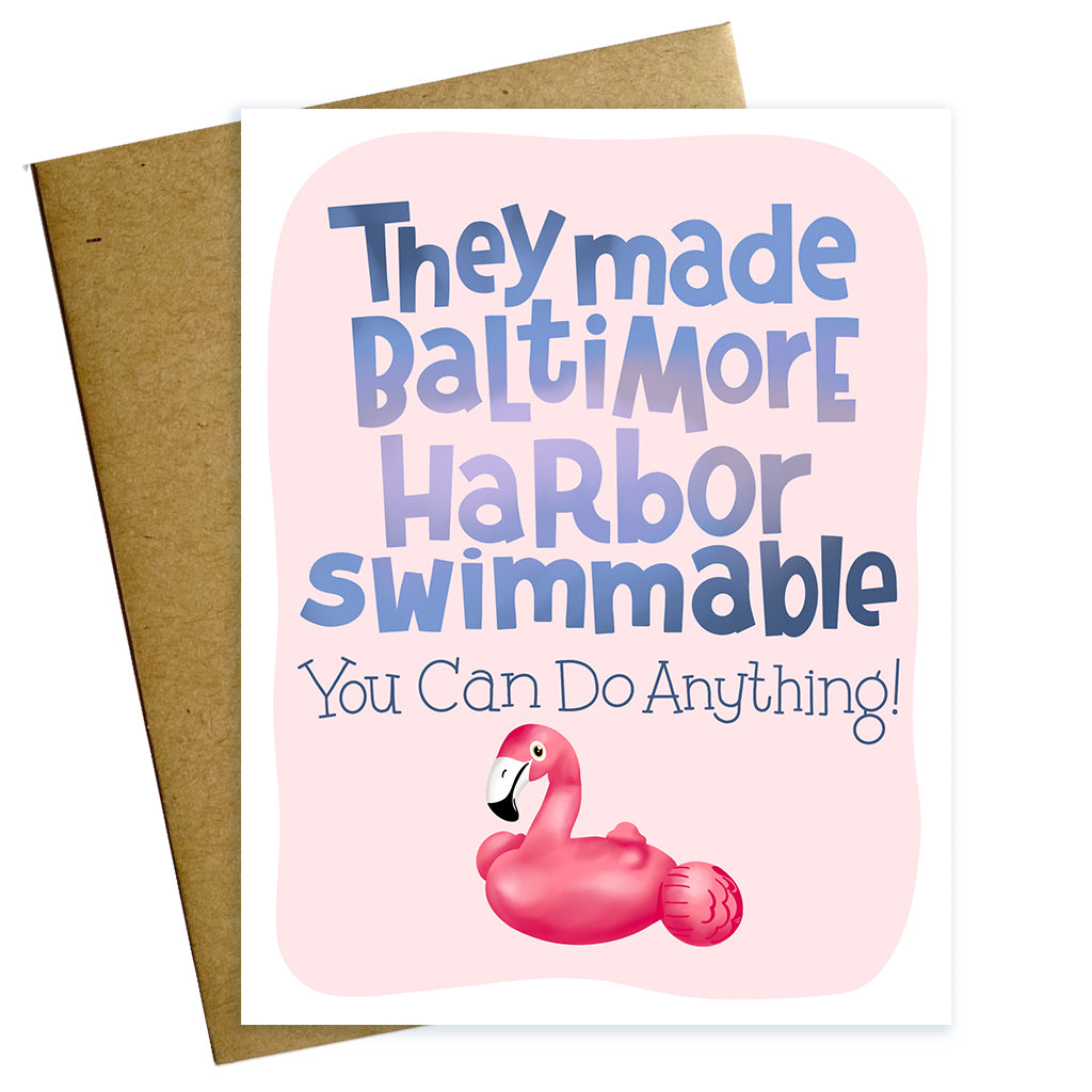 They Made Baltimore  Harbor Swimmable You can Do Anything encouragement card with  illustration of flamingo float.