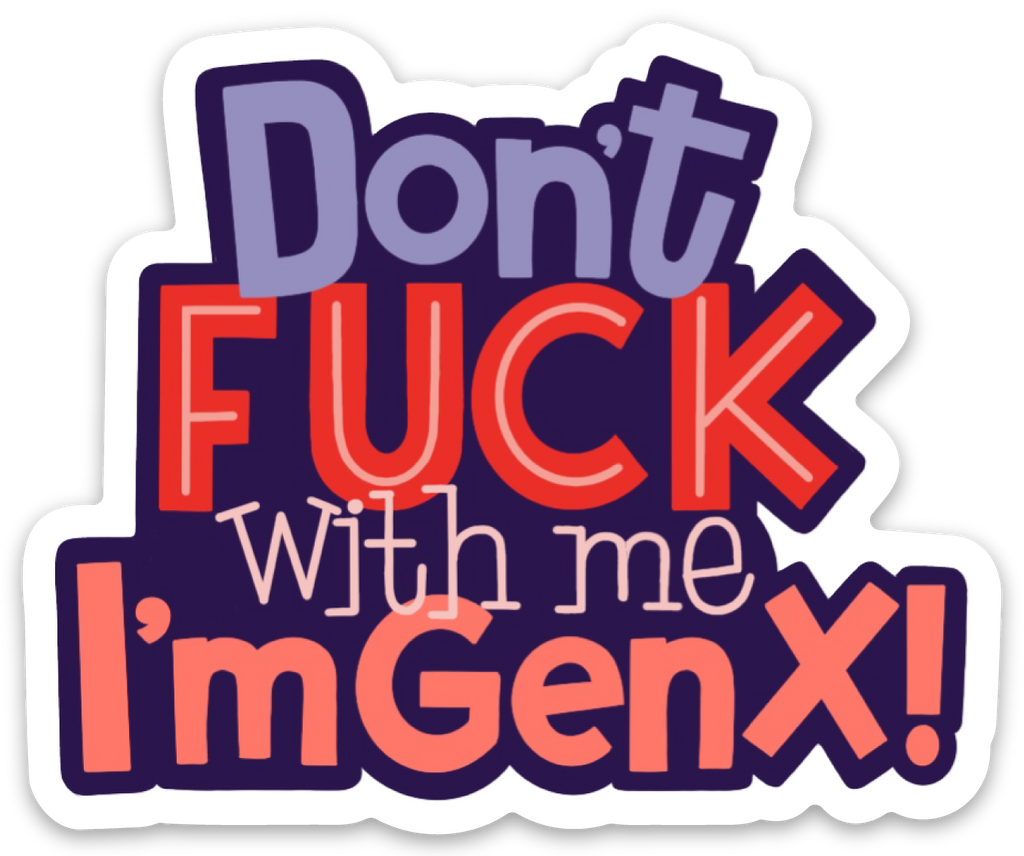 Hand Lettered sticker reading Don't Fuck with Me I'm Gen X in Navy, Red, Salmon and Purple for Generation X.