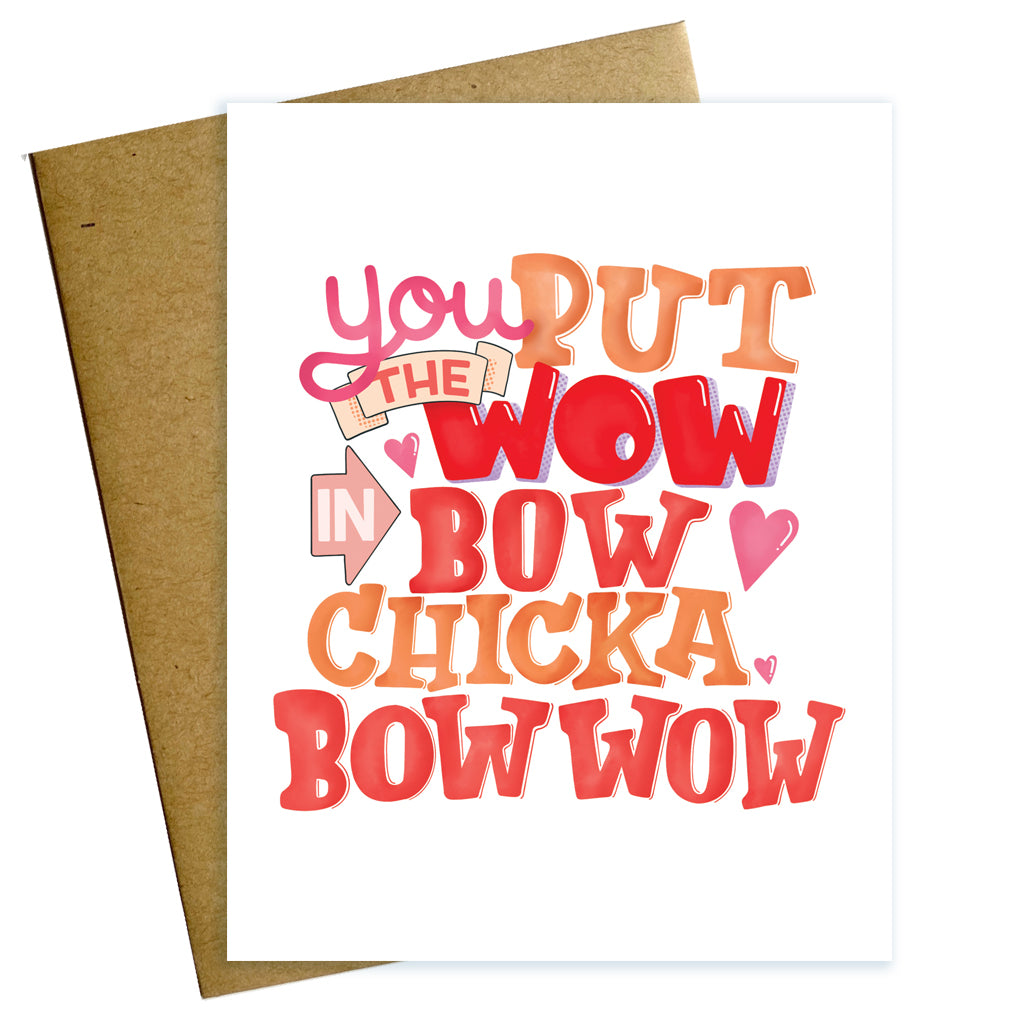 You put the wow in bow chicka bow wow, love card, valentine, pink, red, orange