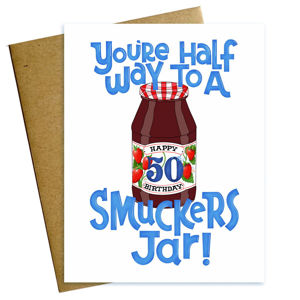 you're half way to a smuckers jar, 50th birthday, happy birthday, 50th birthday card, birthday card
