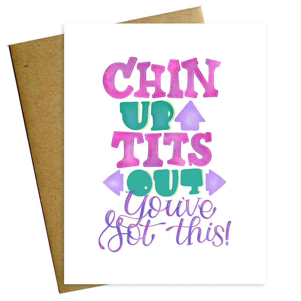 chin up tits out you've got this, friendship, greeting card, encouragement