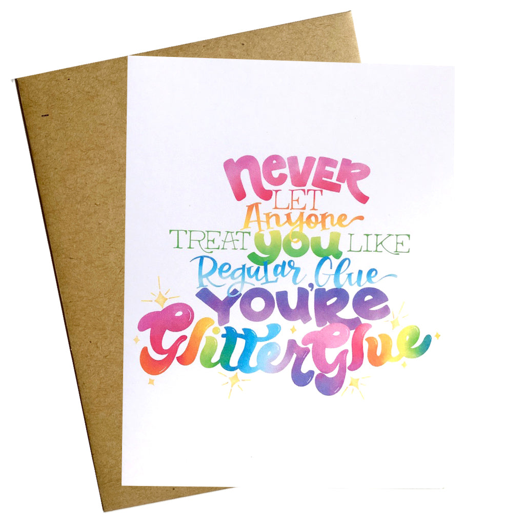 never let anyone treat you like regular glue you're glitter glue encouragement card