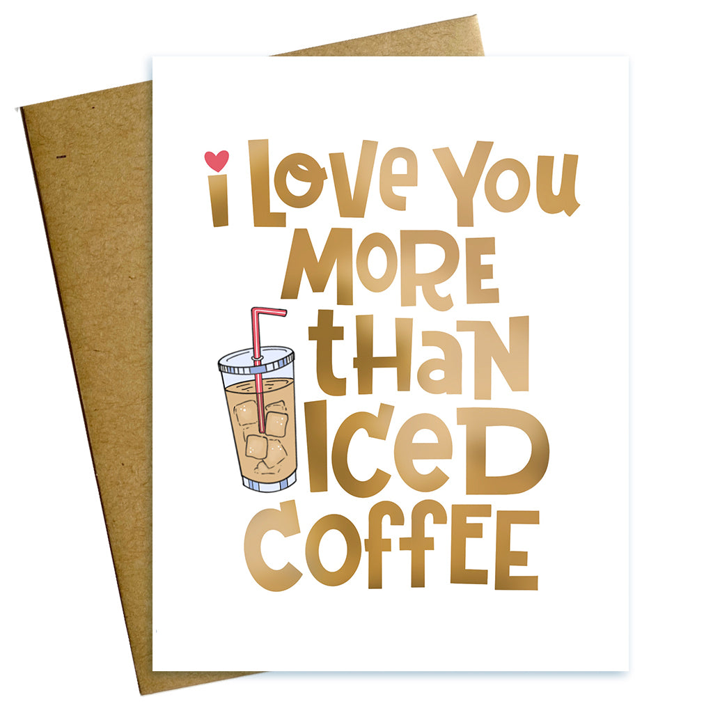 I love you more than iced coffee valentine love card