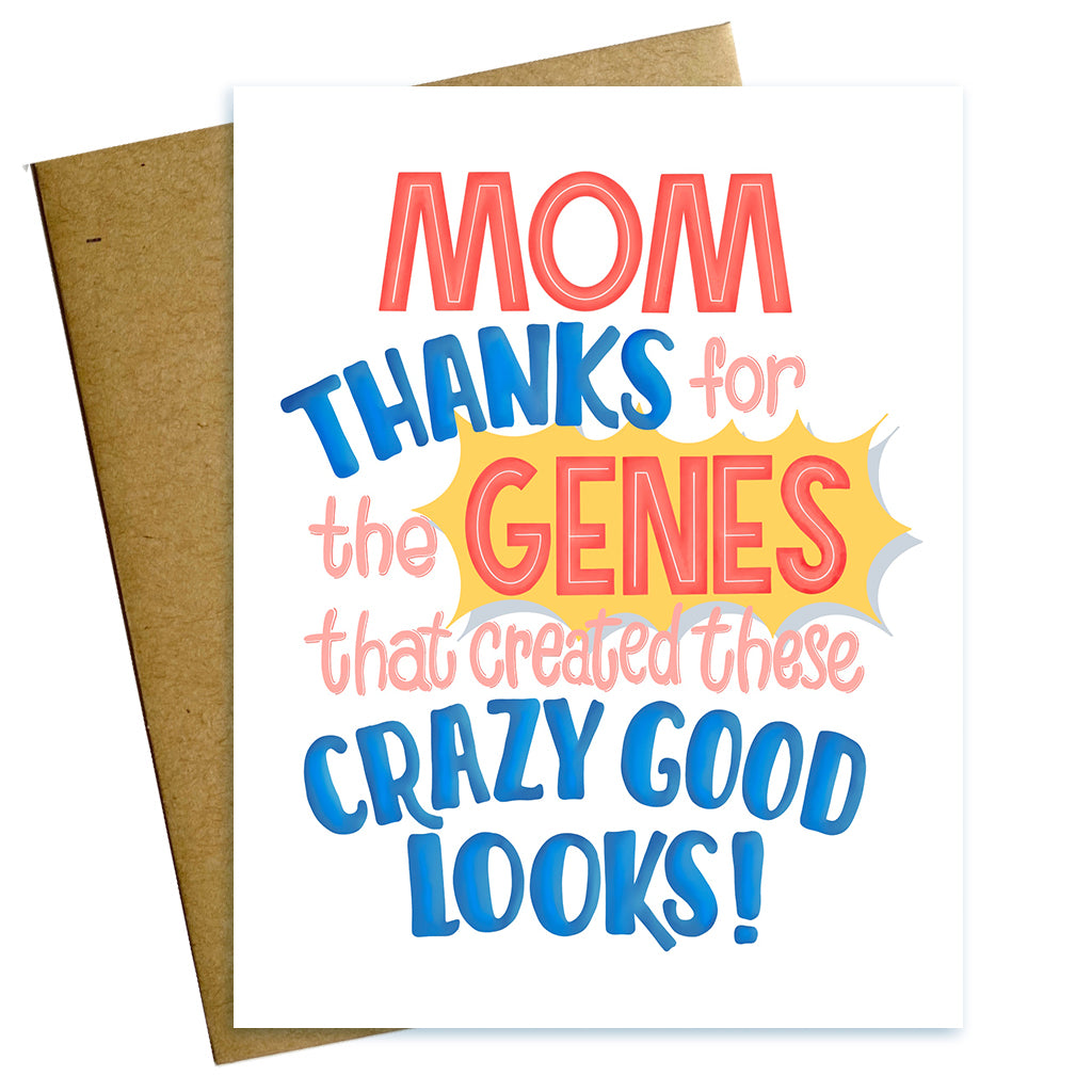 Mom thanks for the genes that created these crazy god looks mother day card